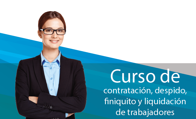 Curso de Contratación, Despido, Finiquito y Liquidación de Trabajadores